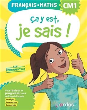 Ca y est, je sais ! français, maths CM1 : les fondamentaux : pour réviser et progresser tout au long de l'année, les ...