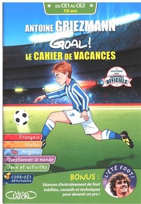 Antoine Griezmann : goal ! : le cahier de vacances, du CE1 au CE2, 7-8 ans - Antoine Griezmann