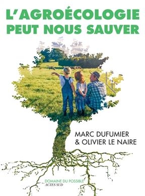 L'agroécologie peut nous sauver : entretiens - Marc Dufumier, Olivier Le Naire