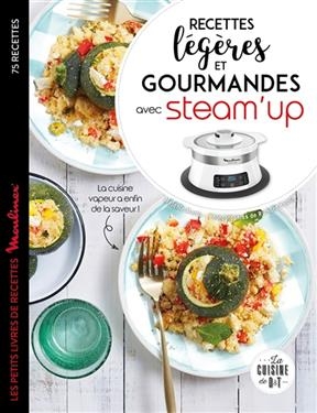 Recettes légères et gourmandes avec Steam'up : 75 recettes