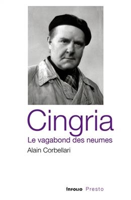 Cingria, le vagabond des neumes - Alain Corbellari