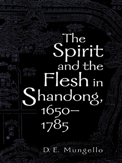 Spirit and the Flesh in Shandong, 1650-1785 -  D. E. Mungello