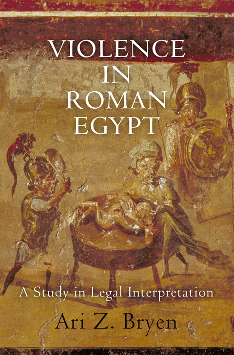 Violence in Roman Egypt -  Ari Z. Bryen