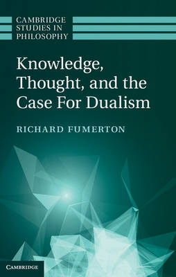 Knowledge, Thought, and the Case for Dualism -  Richard Fumerton
