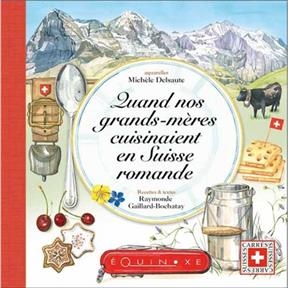 Quand nos grands-mères cuisinaient en Suisse romande - Raymonde Gaillard-Bochatay, Michèle Delsaute