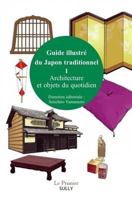 Guide illustré du Japon traditionnel. Vol. 1. Architecture et objets du quotidien -  Yamamoto
