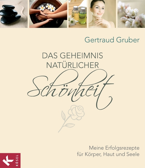 Das Geheimnis natürlicher Schönheit -  Gertraud Gruber