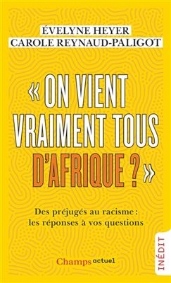 On vient vraiment tous d'Afrique ? : des préjugés au racisme : les réponses à vos questions - Evelyne Heyer, Caroline Reynaud-Paligot