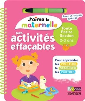 J'aime la maternelle : mes activités effaçables toute petite section, 2-3 ans