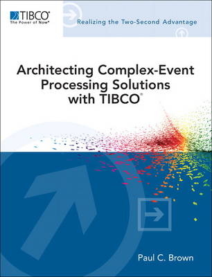 Architecting Complex-Event Processing Solutions with TIBCO(R) -  Paul C. Brown