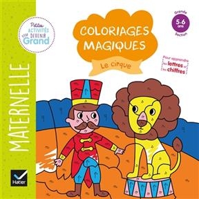 Le cirque : coloriages magiques maternelle grande section, 5-6 ans - Florence Doutremepuich, Françoise Perraud