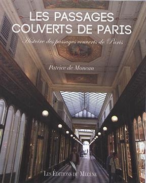 Les passages couverts de Paris : histoire des passages couverts de Paris - Patrice De Moncan