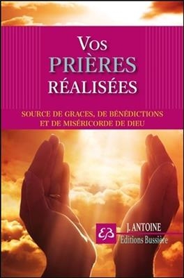 VOS PRIERES REALISEES -  ANTOINE J