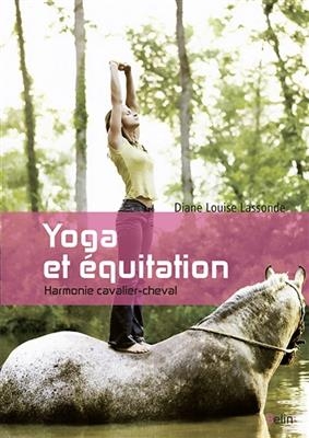 Yoga et équitation : harmonie cavalier-cheval - Diane Louise Lassonde