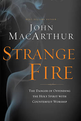 Strange Fire -  John MacArthur