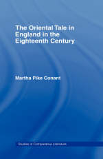 The Oriental Tale in England in the Eighteenth Century -  Martha Pike Conant