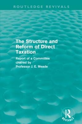 The Structure and Reform of Direct Taxation (Routledge Revivals) -  James Meade