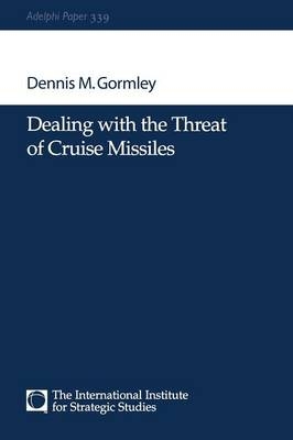 Dealing with the Threat of Cruise Missiles -  Dennis M Gormley