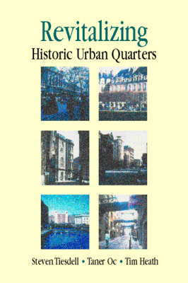 Revitalising Historic Urban Quarters -  Tim Heath,  Taner Oc,  Steve Tiesdell