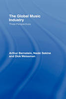 The Global Music Industry -  Arthur Bernstein,  Naoki Sekine,  Dick Weissman