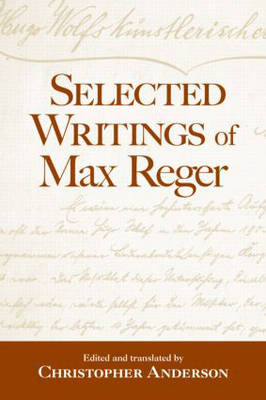 Selected Writings of Max Reger -  Christopher Anderson