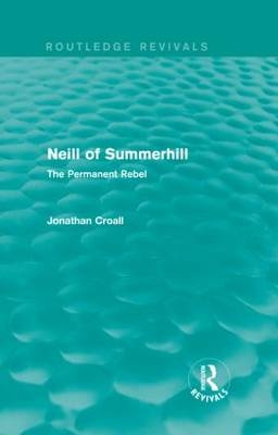 Neill of Summerhill (Routledge Revivals) - Jonathan Croall