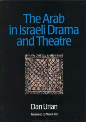 Arab in Israeli Drama and Theatre -  Dan Urian