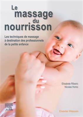 Le massage du nourrisson : les techniques de massage à destination des professionnels de la petite enfance - Elisabete Ribeiro Tavares, Nicolas Homo