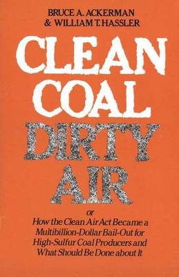 Clean Coal/Dirty Air -  Bruce Ackerman,  William T. Hassler