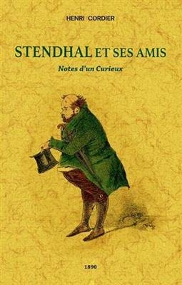 Stendhal et ses amis : notes d'un curieux - Henri Cordier