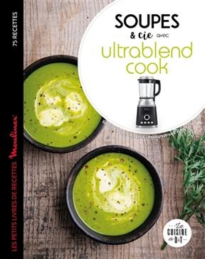 Soupes & Cie avec Ultrablend cook : 75 recettes - Sandrine Houdré-Grégoire