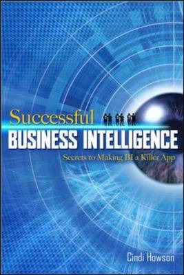 Successful Business Intelligence: Secrets to Making BI a Killer App -  Cindi Howson