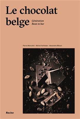 Le chocolat belge : génération bean to bar - Pierre Marcolini, Michel Verlinden, A. Bibaut