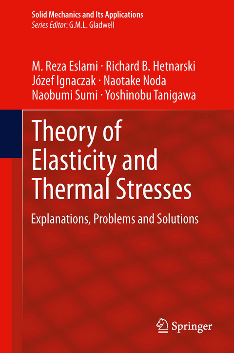 Theory of Elasticity and Thermal Stresses -  M. Reza Eslami,  Richard B. Hetnarski,  Jozef Ignaczak,  Naotake Noda,  Naobumi Sumi,  Yoshinobu Tanigawa