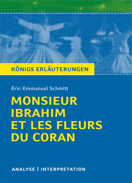 Monsieur Ibrahim et les Fleurs du Coran von Éric-Emmanuel Schmitt. Textanalyse und Interpretation mit ausführlicher Inhaltsangabe und Abituraufgaben mit Lösungen. - Éric-Emmanuel Schmitt