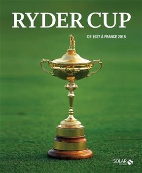 Ryder Cup : de 1927 à France 2018 - Laurent Louët, Lionel Vella