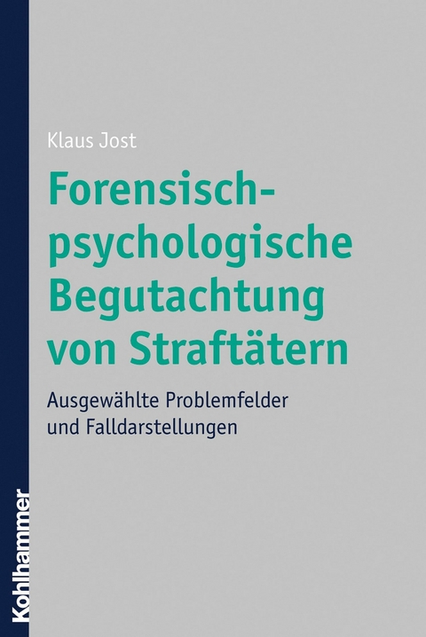 Forensisch-psychologische Begutachtung von Straftätern -  Klaus Jost
