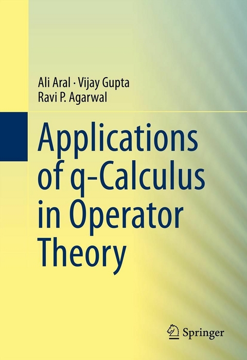 Applications of q-Calculus in Operator Theory -  Ravi P. Agarwal,  Ali ARAL,  Vijay Gupta