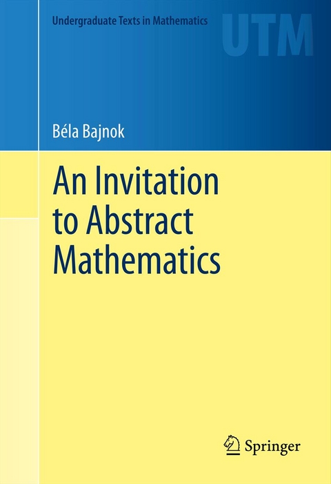Invitation to Abstract Mathematics -  Bela Bajnok