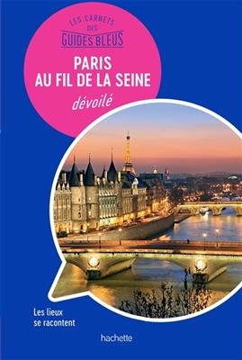 Paris au fil de la Seine dévoilé : les lieux se racontent