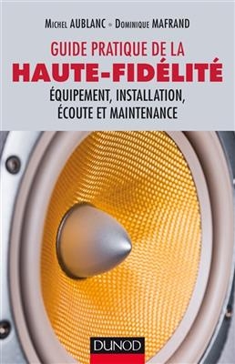 Guide pratique de la haute fidélité : équipement, installation, écoute et maintenance - Michel Aublanc, Dominique Mafrand
