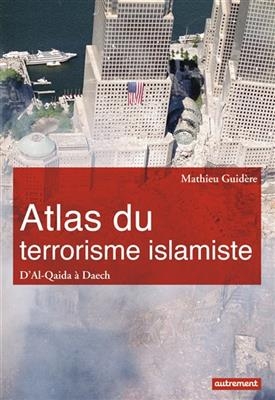 Atlas du terrorisme islamiste : d'al-Qaida à Daech - Mathieu Guidère