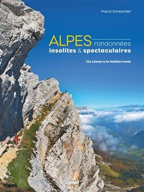 Alpes, randonnées insolites & spectaculaires : du Léman à la Méditerranée - Pascal Sombardier