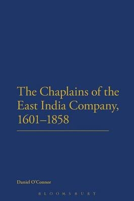 The Chaplains of the East India Company, 1601-1858 -  Revd Dr Daniel O'Connor