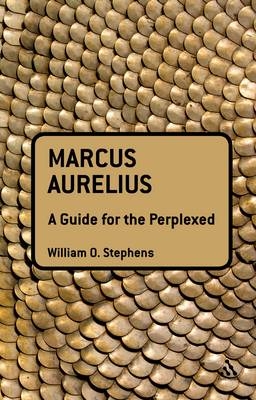 Marcus Aurelius: A Guide for the Perplexed -  William O. Stephens