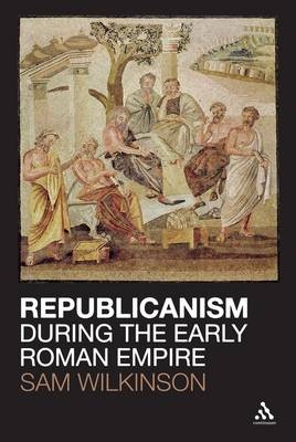 Republicanism during the Early Roman Empire - Wilkinson Sam Wilkinson
