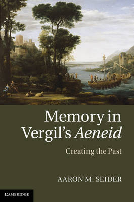 Memory in Vergil's Aeneid -  Aaron M. Seider