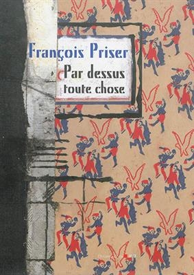 PAR DESSUS TOUTES CHOSES -  PRISER FRANCOIS
