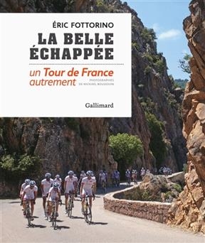 La belle échappée : un Tour de France autrement - Eric Fottorino, Mickaël Bougouin