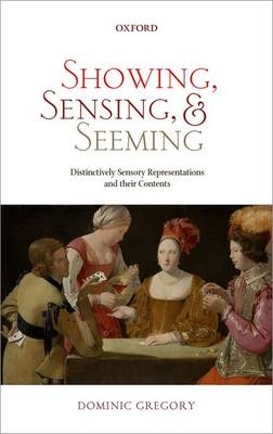 Showing, Sensing, and Seeming -  Dominic Gregory